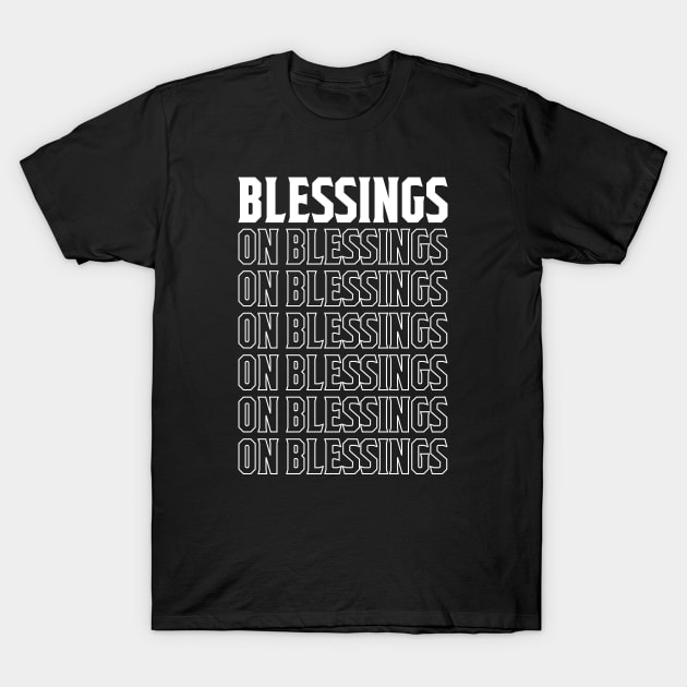 Blessings On Blessings T-Shirt by erock